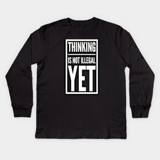 Thinking is Not Illegal Yet | Freedom of thought Design Kids Long Sleeve T-Shirt